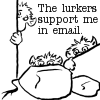 The lurkers support me in email.